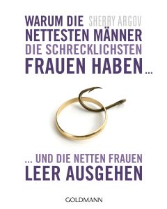Warum die nettesten Männer die schrecklichsten Frauen haben ...