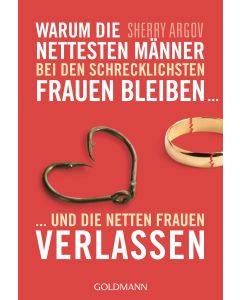 Warum die nettesten Männer bei den schrecklichsten Frauen bleiben ...