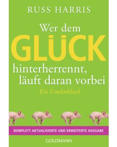 Wer dem Glück hinterherrennt, läuft daran vorbei