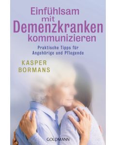 Einfühlsam mit Demenzkranken kommunizieren