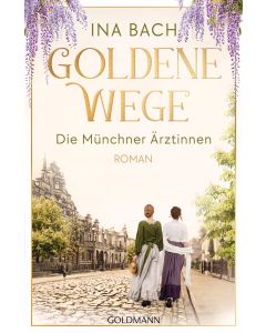 Goldene Wege. Die Münchener Ärztinnen