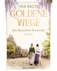 Goldene Wege. Die Münchner Ärztinnen