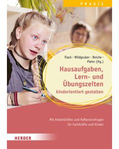 Hausaufgaben, Lern- und Übungszeiten kindorientiert gestalten. Mit Arbeitshilfen und Reflexionsfragen für Fachkräfte und Kinder