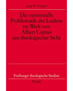 Die existentielle Problematik des Leidens im Werk von Albert Camus aus theologischer Sicht