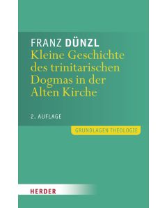 Kleine Geschichte des trinitarischen Dogmas in der Alten Kirche