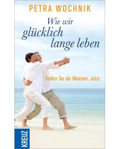 Wie wir glücklich lange leben