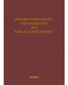 Ortsbestimmungen: Der Diakonat als kirchlicher Dienst