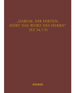„Darum, ihr Hirten, hört das Wort des Herrn“ (Ez 34,7.9)