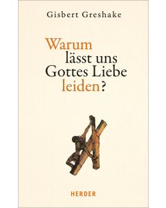 Warum lässt uns Gottes Liebe leiden?