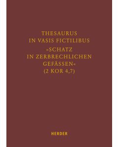 Thesaurus in vasis fictilibus – »Schatz in zerbrechlichen Gefässen« (2 Kor 4,7)