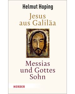 Jesus aus Galiläa – Messias und Gottes Sohn