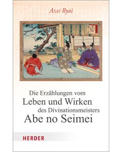 Die Erzählungen vom Leben und Wirken des Divinationsmeisters Abe no Seimei