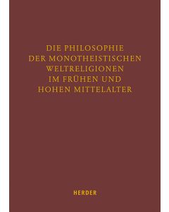 Die Philosophie der monotheistischen Weltreligionen im frühen und hohen Mittelalter
