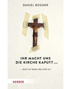 Ihr macht uns die Kirche kaputt...