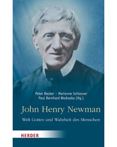John Henry Newman – Welt Gottes und Wahrheit des Menschen