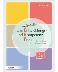 Das individuelle Entwicklungs- und Kompetenzprofil (EKP) für Kinder von 0-3 Jahren. Manual