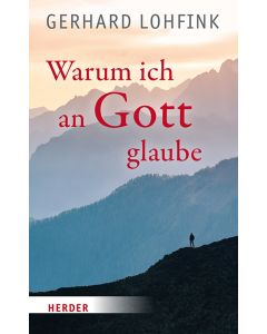 Warum ich an Gott glaube