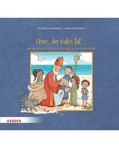 Einer, der Gutes tat ... Die Geschichte von Nikolaus in Bildwörtern