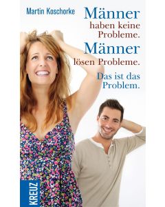 Männer haben keine Probleme. Männer lösen Probleme. Das ist das Problem