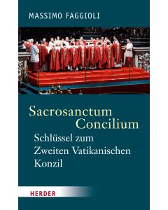 Sacrosanctum Concilium - der Schlüssel zum Zweiten Vatikanischen Konzil