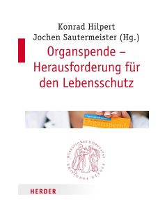 Organspende - Herausforderung für den Lebensschutz