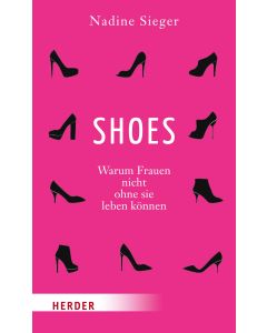 SHOES - Warum Frauen nicht ohne sie leben können