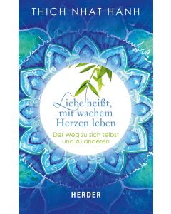 Liebe heißt, mit wachem Herzen leben