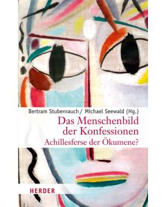 Das Menschenbild der Konfessionen - Achillesferse der Ökumene?