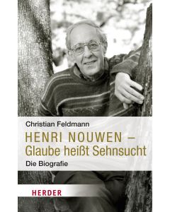 Henri Nouwen - Glaube heißt Sehnsucht