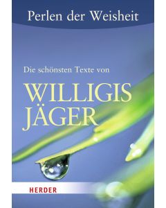 Perlen der Weisheit: Die schönsten Texte von Willigis Jäger