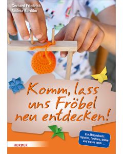 Komm, lass uns Fröbel neu entdecken