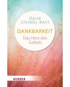 Dankbarkeit - das Herz des Gebets