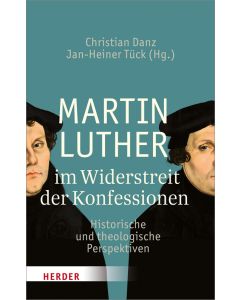 Martin Luther im Widerstreit der Konfessionen