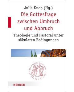 Die Gottesfrage zwischen Umbruch und Abbruch