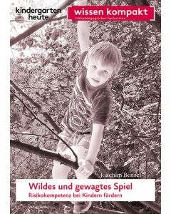 Wildes und gewagtes Spiel. Risikokompetenz bei Kindern fördern
