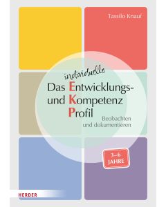 Das individuelle Entwicklungs- und Kompetenzprofil (EKP) für Kinder von 3-6 Jahren. Manual