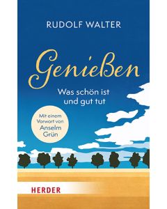Genießen – was schön ist und gut tut