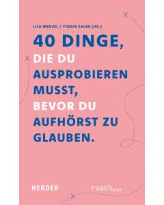 40 Dinge, die du ausprobieren musst, bevor du aufhörst zu glauben
