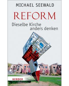 Reform – Dieselbe Kirche anders denken
