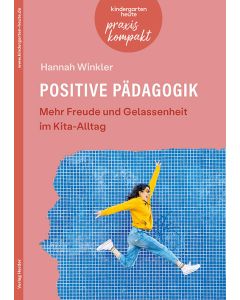 Positive Pädagogik. Mehr Freude und Gelassenheit im Kita-Alltag