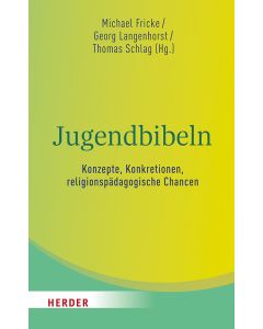 Jugendbibeln - Konzepte, Konkretionen, religionspädagogische Chancen