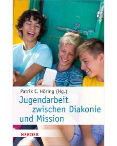 Jugendarbeit zwischen Diakonie und Mission