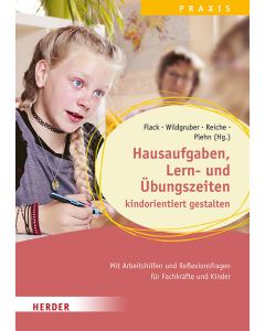 Hausaufgaben, Lern- und Übungszeiten kindorientiert gestalten. Mit Arbeitshilfen und Reflexionsfragen für Fachkräfte und Kinder