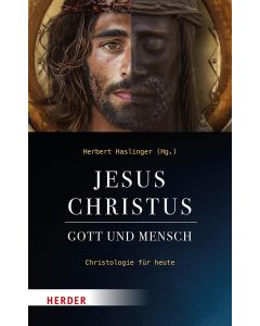Jesus Christus - Gott und Mensch