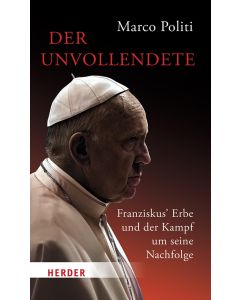 Der Unvollendete. Franziskus' Erbe und der Kampf um seine Nachfolge