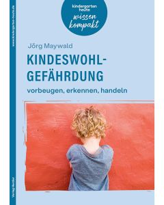 Kindeswohlgefährdung – vorbeugen, erkennen, handeln