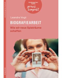 Biografiearbeit. Wie wir neue Spielräume schaffen
