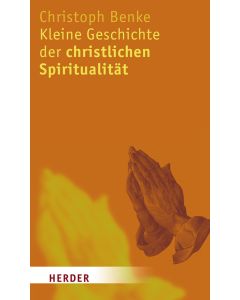 Kleine Geschichte der christlichen Spiritualität