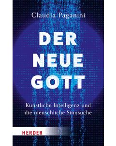 Der neue Gott. Künstliche Intelligenz und die menschliche Sinnsuche