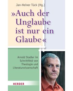 "Auch der Unglaube ist nur ein Glaube"
